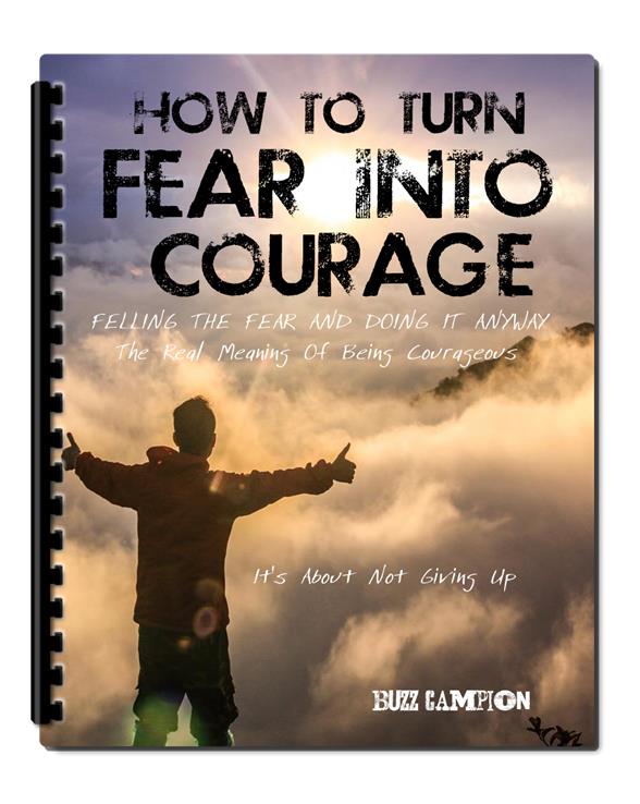 HOW TO TURN FEAR INTO COURAGE